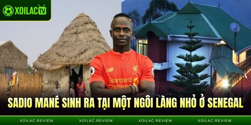 Sadio Mané sinh ra tại một ngôi làng nhỏ ở Senegal